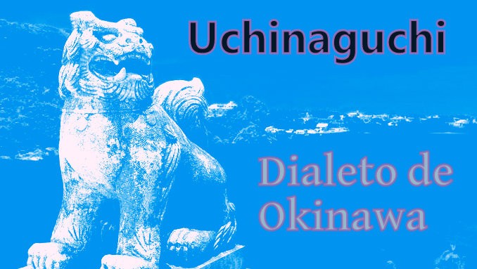 Uchinaguchi - the dialect of Okinawa